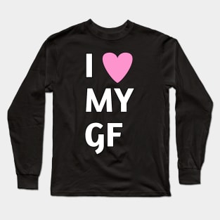 I love my gf Long Sleeve T-Shirt